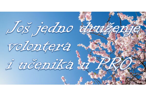 JOŠ JEDNO DRUŽENJE VOLONTERA I UČENIKA U PRO