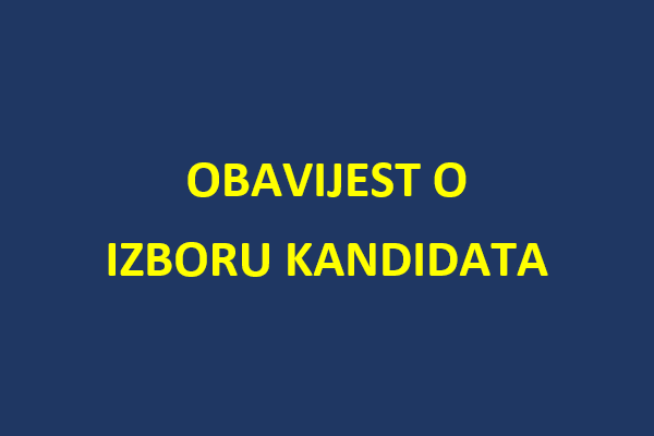 OBAVIJEST O IZBORU KANDIDATA