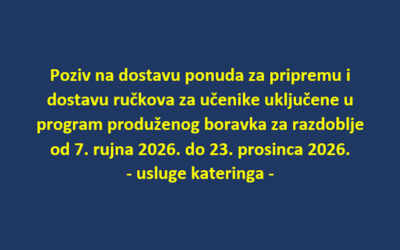 Poziv na dostavu ponuda za pripremu i dostavu ručkova za učenike uključene u program produženog boravka za razdoblje od 7. rujna 2026. do 23. prosinca 2026. – usluge kateringa